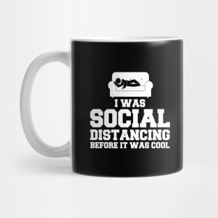 I Was Social Distancing Before It Was Cool Mug